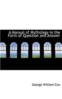 A Manual of Mythology in the Form of Question and Answer