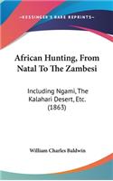 African Hunting, From Natal To The Zambesi