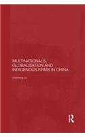 Multinationals, Globalisation and Indigenous Firms in China
