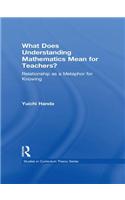 What Does Understanding Mathematics Mean for Teachers?