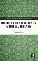 History and Salvation in Medieval Ireland