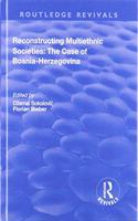 Reconstructing Multiethnic Societies: The Case of Bosni-Herzegovina: The Case of Bosni-Herzegovina(Routledge Revivals)