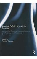 Attention Deficit Hyperactivity Disorder: Integration of Cognitive, Neuropsychological, and Psychodynamic Perspectives in Psychotherapy