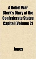 A Rebel War Clerk's Diary at the Confederate States Capital (Volume 2)