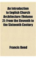 An Introduction to English Church Architecture (Volume 2); From the Eleventh to the Sixteenth Century