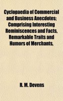 Cyclopaedia of Commercial and Business Anecdotes; Comprising Interesting Reminiscences and Facts, Remarkable Traits and Humors of Merchants,: (English)