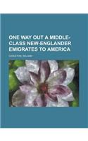 One Way Out a Middle-Class New-Englander Emigrates to America