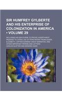 Sir Humfrey Gylberte and His Enterprise of Colonization in America (Volume 29); Including His Discourse to Prove a Northwest Passage to Cataia His Letters Patent from Queen Elizabeth Captain Edward Haies' Narrative and Other Important Papers and Le: (English)