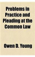 Problems in Practice and Pleading at the Common Law