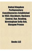 United Kingdom Parliamentary Constituencies Established in 1955: Blackburn, Hackney Central, Rye, Reading, Birmingham Selly Oak, Glasgow Provan(English)