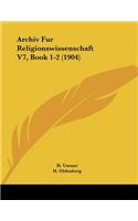 Archiv Fur Religionswissenschaft V7, Book 1-2 (1904)