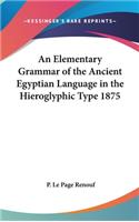 Elementary Grammar of the Ancient Egyptian Language in the Hieroglyphic Type 1875