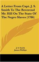 A Letter from Capt. J. S. Smith to the Reverend Mr. Hill on the State of the Negro Slaves (1786)