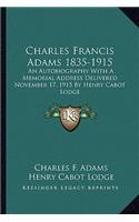 Charles Francis Adams 1835-1915: An Autobiography With A Memorial Address Delivered November 17, 1915 By Henry Cabot Lodge(English)