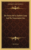 The Divine Self Is Aladdin's Lamp and the Transcendent One