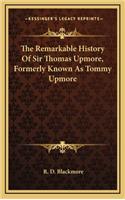 The Remarkable History Of Sir Thomas Upmore, Formerly Known As Tommy Upmore