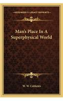 Man's Place in a Superphysical World