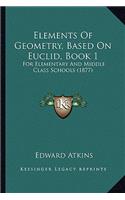 Elements of Geometry, Based on Euclid, Book 1