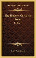 The Shadows Of A Sick Room (1873): (English)