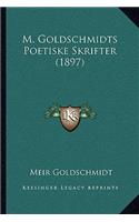 M. Goldschmidts Poetiske Skrifter (1897)