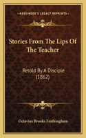 Stories From The Lips Of The Teacher: Retold By A Disciple (1862)(Italian)