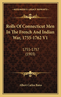 Rolls Of Connecticut Men In The French And Indian War, 1755-1762 V1