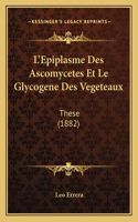 L'Epiplasme Des Ascomycetes Et Le Glycogene Des Vegeteaux