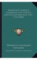 Dissertatio Juridica Inauguralis De Codicis Juris Civilis Articulis 1167-1172 (1855): (Latin)