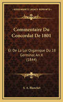 Commentaire Du Concordat De 1801: Et De La Loi Organique Du 18 Germinal An X (1844)