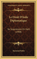 Le Droit D'Asile Diplomatique: Sa Suppression En Haiti (1908)