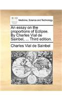 Essay on the Proportions of Eclipse. by Charles Vial de Sainbel, ... Third Edition.