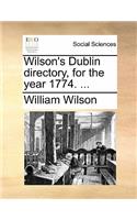 Wilson's Dublin Directory, for the Year 1774. ...