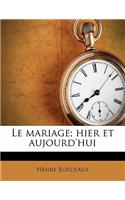 Le mariage; hier et aujourd'hui