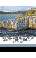 New York Press and Its Makers in the Eighteenth Century Volume 2