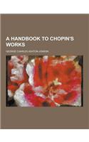 A Handbook to Chopin's Works: (English)