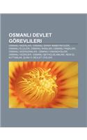 Osmanl Devlet Gorevlileri: Osmanl Naz Rlar, Osmanl Saray Mabeyincileri, Osmanl Elcileri, Osmanl Kad Lar, Osmanl Pa Alar(Turkish)