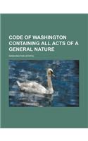 Code of Washington Containing All Acts of a General Nature