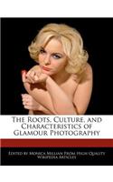 The Roots, Culture, and Characteristics of Glamour Photography