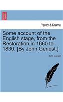 Some account of the English stage, from the Restoration in 1660 to 1830. [By John Genest.]