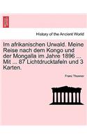 Im Afrikanischen Urwald. Meine Reise Nach Dem Kongo Und Der Mongalla Im Jahre 1896 ... Mit ... 87 Lichtdrucktafeln Und 3 Karten.