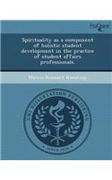 Spirituality as a Component of Holistic Student Development in the Practice of Student Affairs Professionals