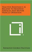Tractive Resistance as Related to Roadway Surfaces and Motor Vehicle Operation