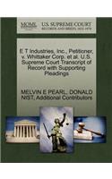 E T Industries, Inc., Petitioner, V. Whittaker Corp. et al. U.S. Supreme Court Transcript of Record with Supporting Pleadings