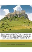 Proceedings of the ... Annual Meeting of the West Virginia Bar Association, Volume 21