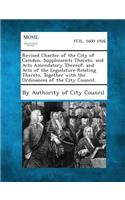 Revised Charter of the City of Camden, Supplements Thereto, and Acts Amendatory Thereof, and Acts of the Legislature Relating Thereto, Together with T