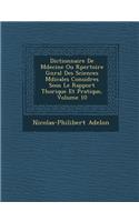 Dictionnaire de M Decine Ou R Pertoire G N Ral Des Sciences M Dicales Consid R Es Sous Le Rapport Th Orique Et Pratique, Volume 10