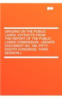 Grazing on the Public Lands. Extracts from the Report of the Public Lands Commission.