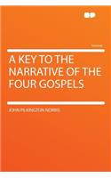 A Key to the Narrative of the Four Gospels: (English)