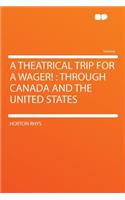 A Theatrical Trip for a Wager!