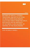 Records of Argyll; Legends Traditions, and Recollections of Argyllshire Highlanders, Collected Chiefly from the Gaelic, with Notes on the Antiquity of the Dress, Clan Colours, or Tartans, of the Highlanders